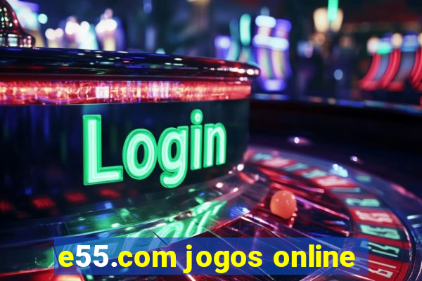 e55.com jogos online